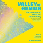 Valley of Genius Lib/E: The Uncensored History of Silicon Valley (as Told by the Hackers, Founders, and Freaks Who Made It Boom) By Adam Fisher, Pete Larkin (Read by) Cover Image
