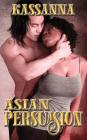 Asian Persuasion By Kassanna Cover Image