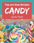 Top 200 Easy Candy Recipes: An Easy Candy Cookbook Everyone Loves! By Jasmine Martin Cover Image