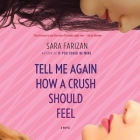 Tell Me Again How a Crush Should Feel By Sara Farizan, Negin Farsad (Read by) Cover Image