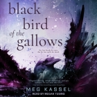 Black Bird of the Gallows By Meg Kassel, Megan Tusing (Read by) Cover Image