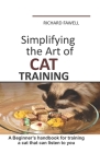 Simplifying the Art of Cat Training: A Beginner's handbook for training a cat that can listen to you By Richard Fawell Cover Image