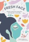 Fresh Face: Simple routines for beautiful glowing skin, every day (Skin Care Book, Healthy Skin Care and Beauty Secrets Book) By Mandi Nyambi, Myriam Van Nest (Illustrator) Cover Image