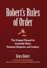 Robert's Rules of Order: The Original Manual for Assembly Rules, Business Etiquette, and Conduct By Henry Robert, Chris MacDonald (Foreword by) Cover Image