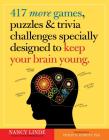417 More Games, Puzzles & Trivia Challenges Specially Designed to Keep Your Brain Young By Nancy Linde, Philip D. Harvey, Ph.D. (Introduction by) Cover Image