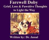 Farewell Doby: Grief, Loss & Pawsitive Thoughts to Light the Way By Lakhbir K. Jassal Cover Image