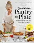 YumUniverse Pantry to Plate: Improvise Meals You Love—from What You Have!—Plant-Packed, Gluten-Free, Your Way! By Heather Crosby Cover Image