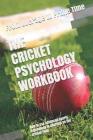The Cricket Psychology Workbook: How to Use Advanced Sports Psychology to Succeed on the Cricket Field By Danny Uribe Masep Cover Image