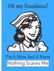 Oh My Goodness I'm A Mom And A Nurse Nothing Scares Me: Funny Nurse Gifts For Women - Patient Care Nursing Report - Change of Shift - Hospital RN's - By Nurrse Docuaid Press Cover Image