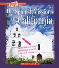 The Spanish Missions of California (A True Book: Spanish Missions) Cover Image