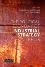 The Political Economy of Industrial Strategy in the UK: From Productivity Problems to Development Dilemmas (Building Progressive Alternatives) Cover Image