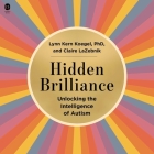Hidden Brilliance: Unlocking the Intelligence of Autism By Claire LaZebnik, Lynn Kern Koegel, Emma Love (Read by) Cover Image