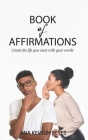 Book of Affirmations: Create the life you want with your words By Ana Kevelin Reyes Cover Image