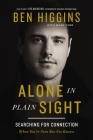 Alone in Plain Sight: Searching for Connection When You're Seen But Not Known By Ben Higgins, Mark Tabb (With) Cover Image