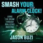 Smash Your Alarm Clock! Lib/E: Living the Dream Through Real Estate Investing Cover Image
