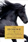 The Horse: The Epic History of Our Noble Companion By Wendy Williams Cover Image