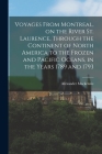 Voyages From Montreal, on the River St. Laurence, Through the Continent of North America to the Frozen and Pacific Oceans, in the Years 1789 and 1793 By Alexander MacKenzie Cover Image