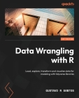 Data Wrangling with R: Load, explore, transform and visualize data for modeling with tidyverse libraries By Gustavo R. Santos Cover Image