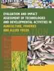 Evaluation and Impact Assessment of Technologies and Developmental Activities in Agriculture, Fisheries and Allied Fields By Ajit Kumar Roy Cover Image