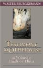 Testimony to Otherwise: The Witness of Elijah and Elisha By Walter Brueggemann Cover Image
