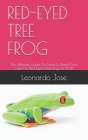 Red-Eyed Tree Frog: The Ultimate Guide On How To Breed And Care For Red-Eyed Tree Frog As A Pet By Leonardo Jose Cover Image