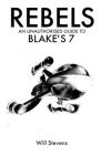 Rebels: An Unauthorised Guide to Blake's 7 By Will Stevens Cover Image