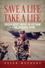 Save a Life, Take a Life: Green Beret Medic in Vietnam and the Passage Home Cover Image