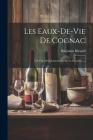 Les Eaux-de-vie De Cognac: Les Vins Des Charentes Et De La Gironde...... By Benjamin Bérauld Cover Image