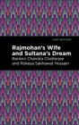 Rajmohan's Wife and Sultana's Dream By Bankim Chandra Chatterjee, Rokeya Sakhawa Hossain, Mint Editions (Contribution by) Cover Image