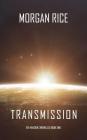 Transmission (The Invasion Chronicles-Book One) By Morgan Rice Cover Image