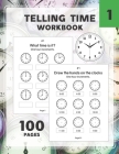 Telling Time Workbook: Practice Reading and Draw the Hand on the Clocks One Hour Half Hour 15 5 1 Minutes By Renzo Winny Cover Image