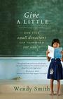 Give a Little: How Your Small Donations Can Transform Our World By Wendy Smith Cover Image