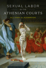 Sexual Labor in the Athenian Courts By Allison Glazebrook Cover Image