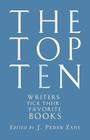 The Top Ten: Writers Pick Their Favorite Books By J. Peder Zane (Editor) Cover Image