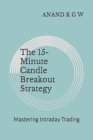 The 15-Minute Candle Breakout Strategy: Mastering Intraday Trading Cover Image
