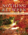 Nothing Between: A Devotional for Seniors By Diane Harper Cover Image
