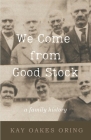 We Come from Good Stock: A Family History Cover Image