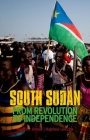 South Sudan: From Revolution to Independence By Matthew Arnold, Matthew Leriche Cover Image