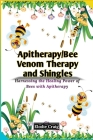 Apitherapy/Bee Venom Therapy and Shingles: Harnessing the Healing Power of Bees with Apitherapy By Elodie Craig Cover Image