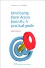 Developing Open Access Journals: A Practical Guide (Chandos Series on Publishing) Cover Image