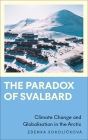 The Paradox of Svalbard: Climate Change and Globalisation in the Arctic (Anthropology, Culture and Society) By Zdenka Sokolícková, Thomas Hylland Eriksen (Foreword by) Cover Image