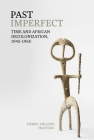 Past Imperfect: Time and African Decolonization, 1945-1960 (Contemporary French and Francophone Cultures Lup) Cover Image