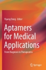 Aptamers for Medical Applications: From Diagnosis to Therapeutics By Yiyang Dong (Editor) Cover Image