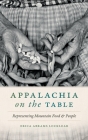 Appalachia on the Table: Representing Mountain Food and People By Erica Abrams Locklear Cover Image