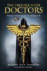 The Trouble with Doctors: Fraud and Deceit in Medicine: Fraud and Deceit in Medicine Cover Image