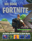 The Big Book of Fortnite: The Deluxe Unofficial Guide to Battle Royale Cover Image