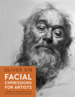 Facial Expressions for Artists: Techniques for Capturing Emotion and Mood in Portrait and Character Drawings Cover Image