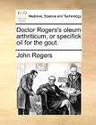 Doctor Rogers's Oleum Arthriticum, or Specifick Oil for the Gout. Cover Image