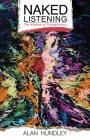 Naked Listening: The Wisdom of Transparency By Alan Hundley Cover Image