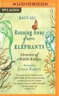 Running Away from Elephants: The Adventures of a Wildlife Biologist By Rauf Ali, Anindya Chakravorty (Read by) Cover Image
